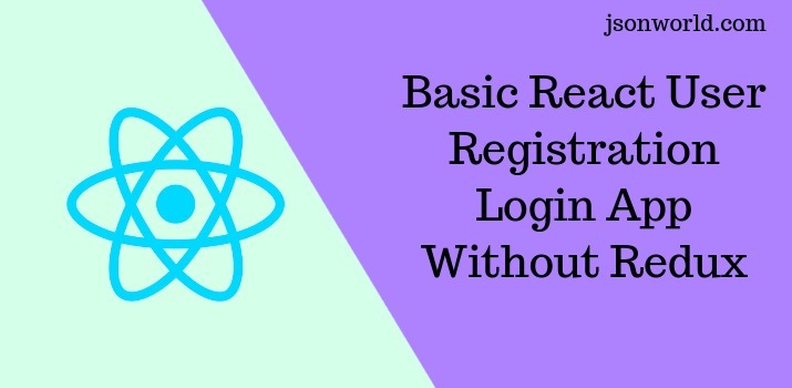 Basic React User Registration Login App Without Redux Example  and Tutorial