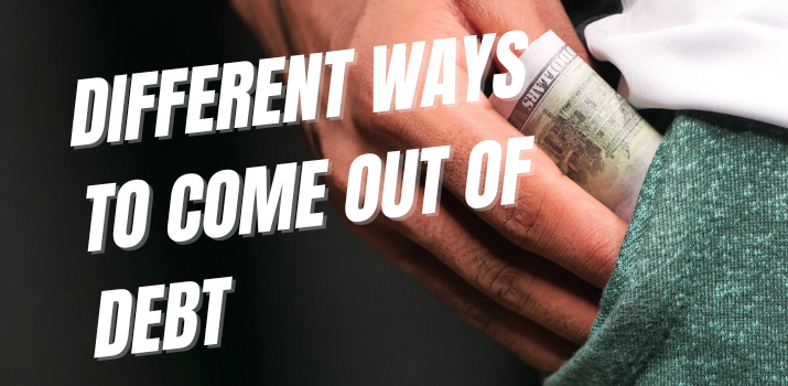 What Are The Best Ways to Come Out of Debt?