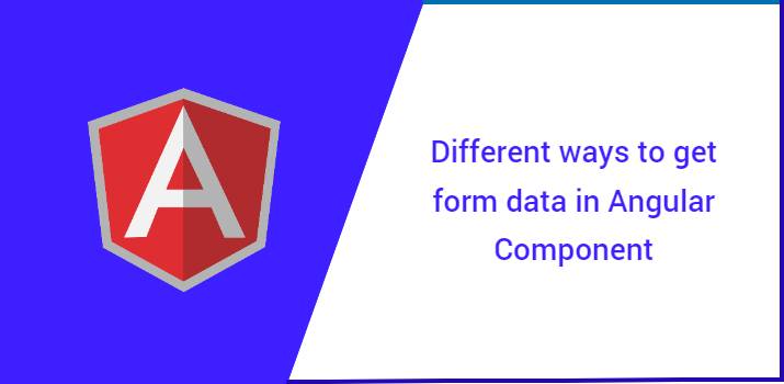 Different ways to get form data in Angular Component