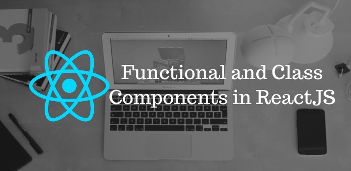 Functional and Class Components in ReactJS