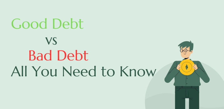 Good Debt vs Bad Debt -  All You Need to Know