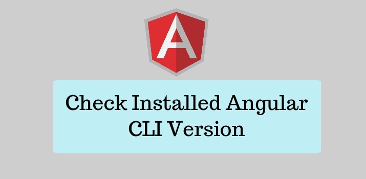 How to Check Installed Angular CLI Version?