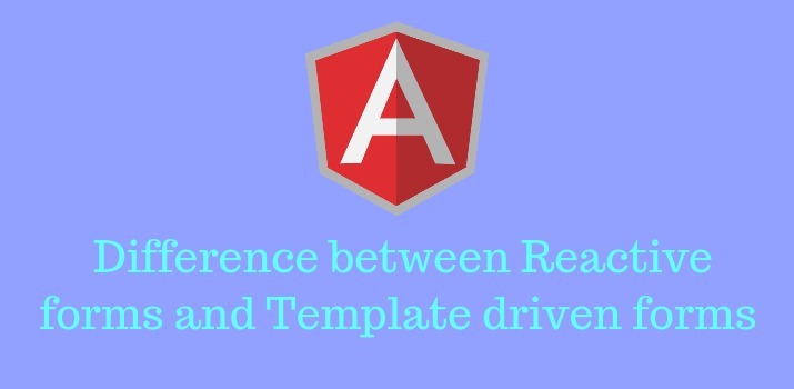 Difference between Reactive forms and Template driven forms in Angular