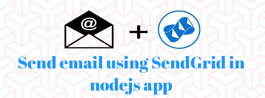 How To Send Email Using SendGrid In Node.js Application